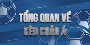 Kèo Châu Á Là Gì? Khái Niệm và Đặc Điểm Cơ Bản